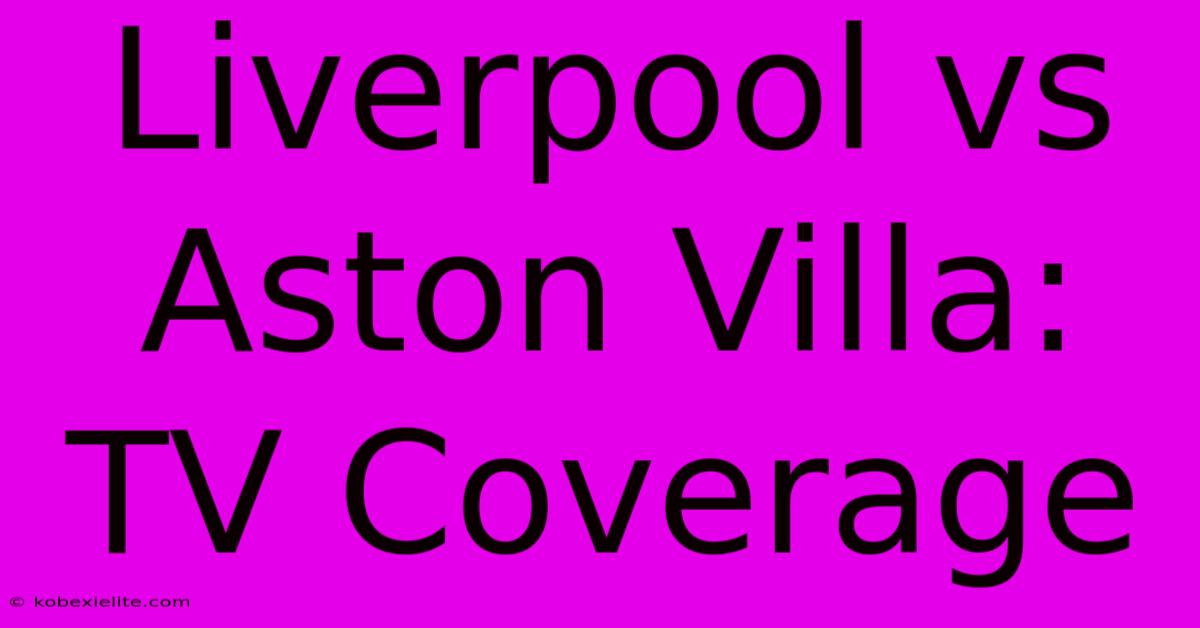 Liverpool Vs Aston Villa: TV Coverage