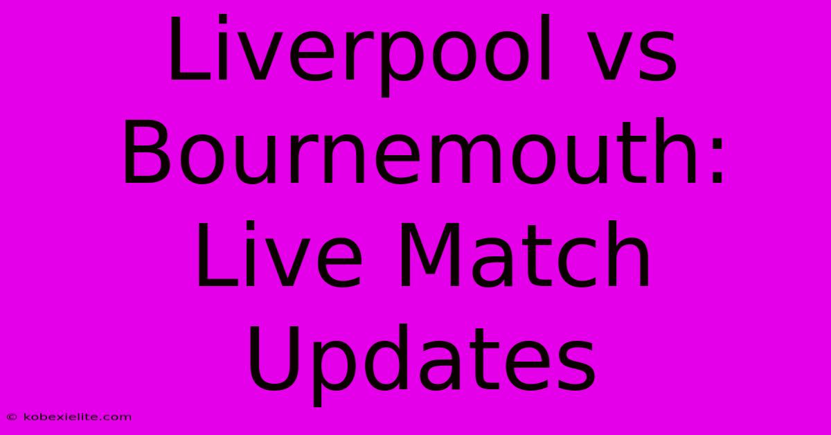 Liverpool Vs Bournemouth: Live Match Updates