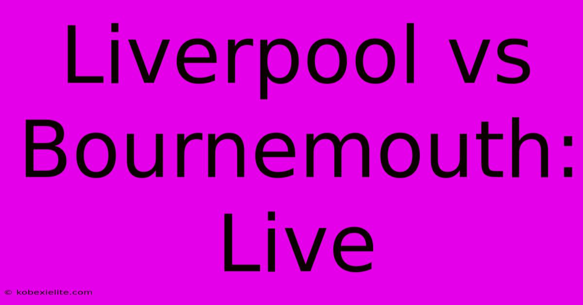 Liverpool Vs Bournemouth: Live