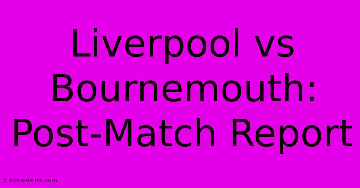 Liverpool Vs Bournemouth: Post-Match Report