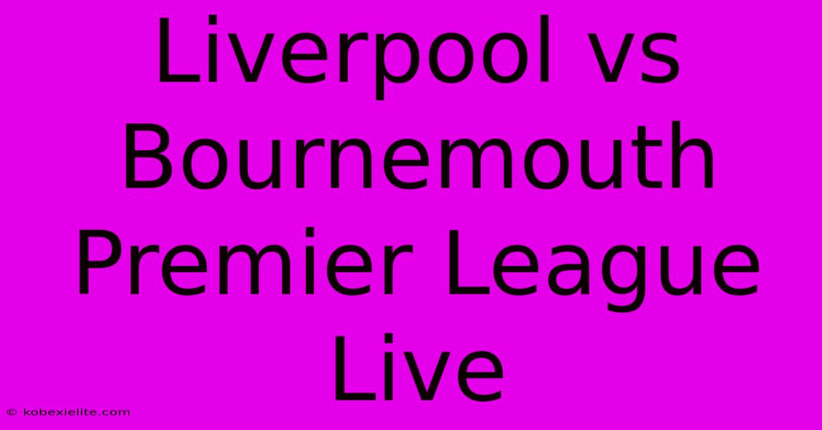 Liverpool Vs Bournemouth Premier League Live