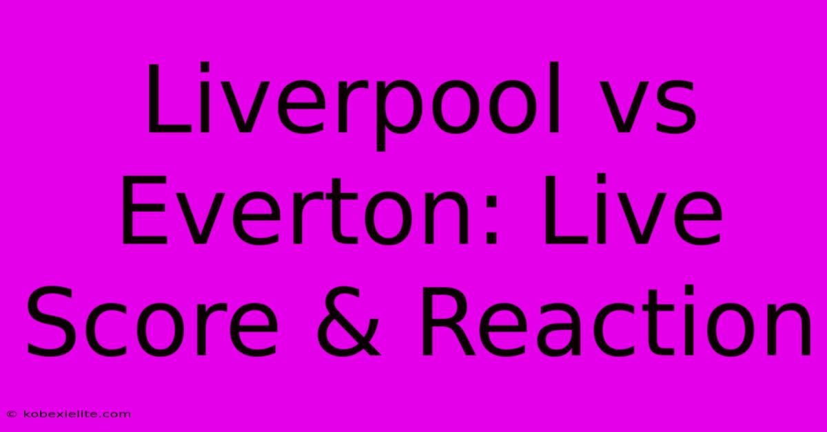 Liverpool Vs Everton: Live Score & Reaction