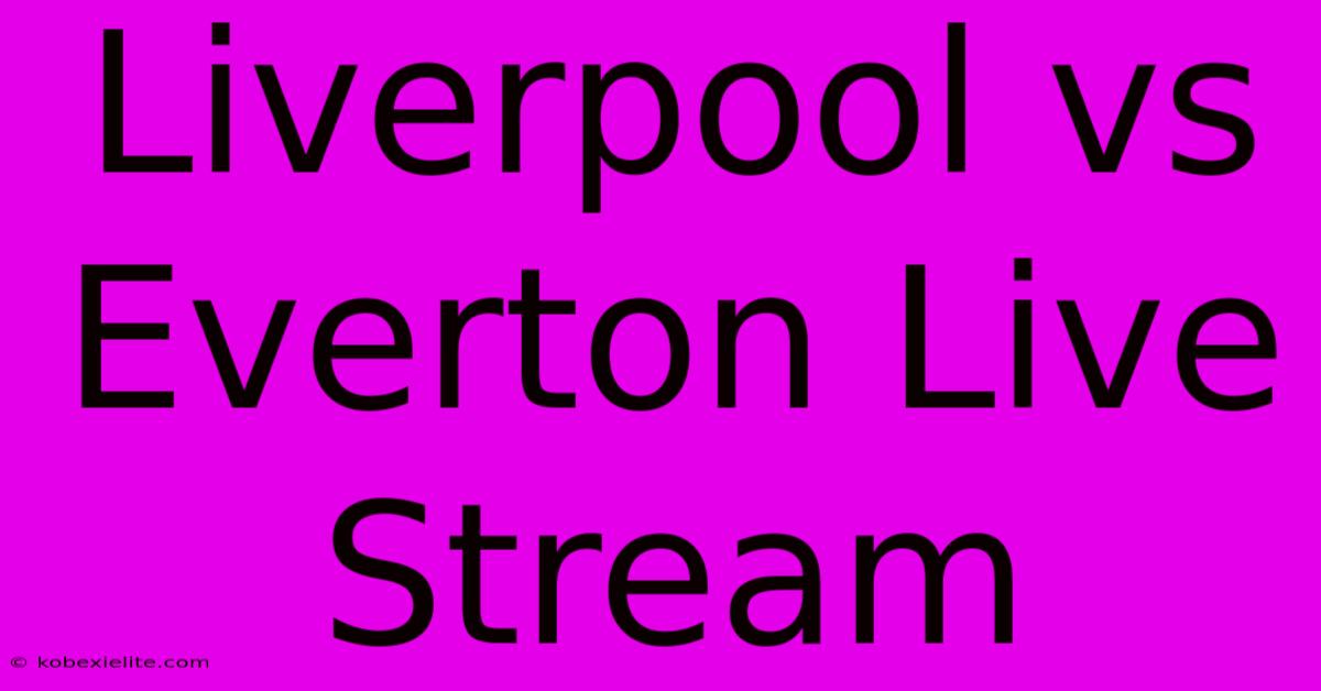 Liverpool Vs Everton Live Stream