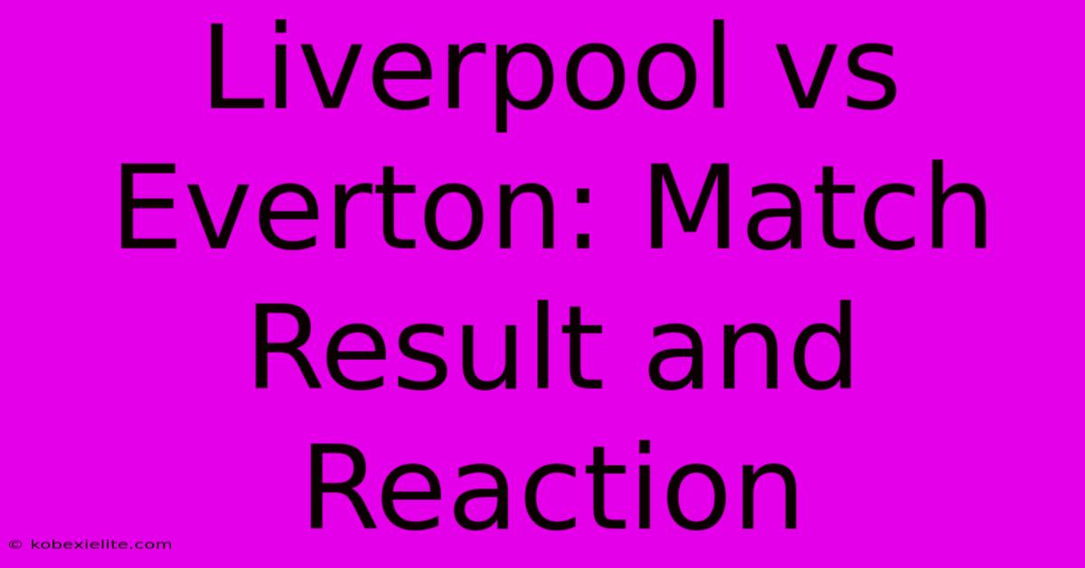 Liverpool Vs Everton: Match Result And Reaction