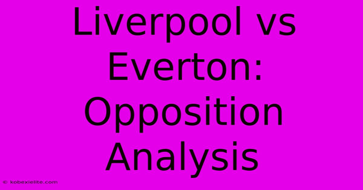 Liverpool Vs Everton: Opposition Analysis