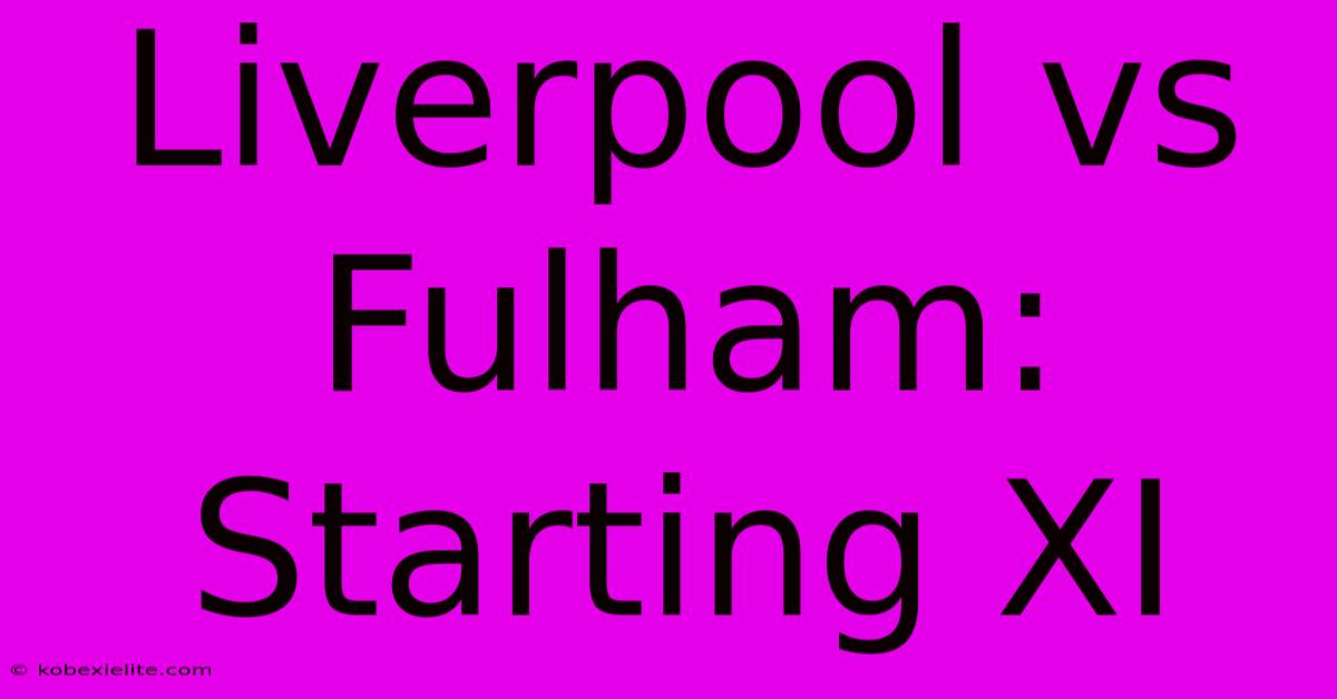 Liverpool Vs Fulham: Starting XI Liverpool Vs Fulham: Starting XI