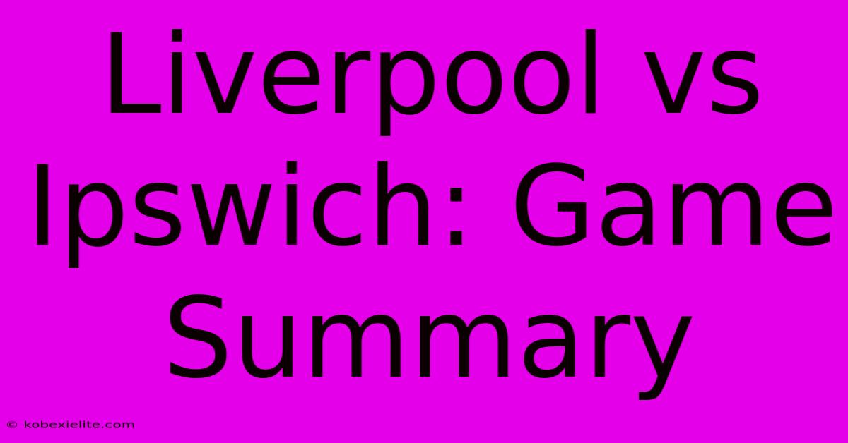 Liverpool Vs Ipswich: Game Summary