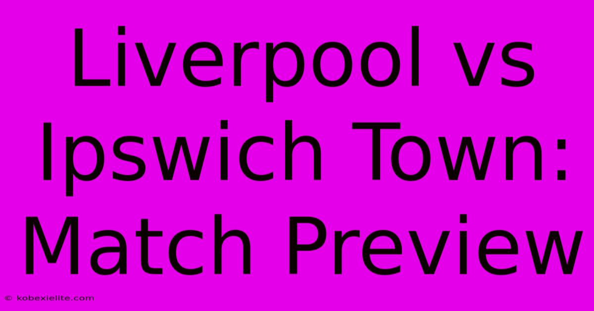 Liverpool Vs Ipswich Town: Match Preview