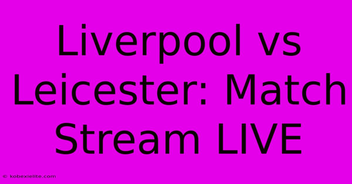 Liverpool Vs Leicester: Match Stream LIVE