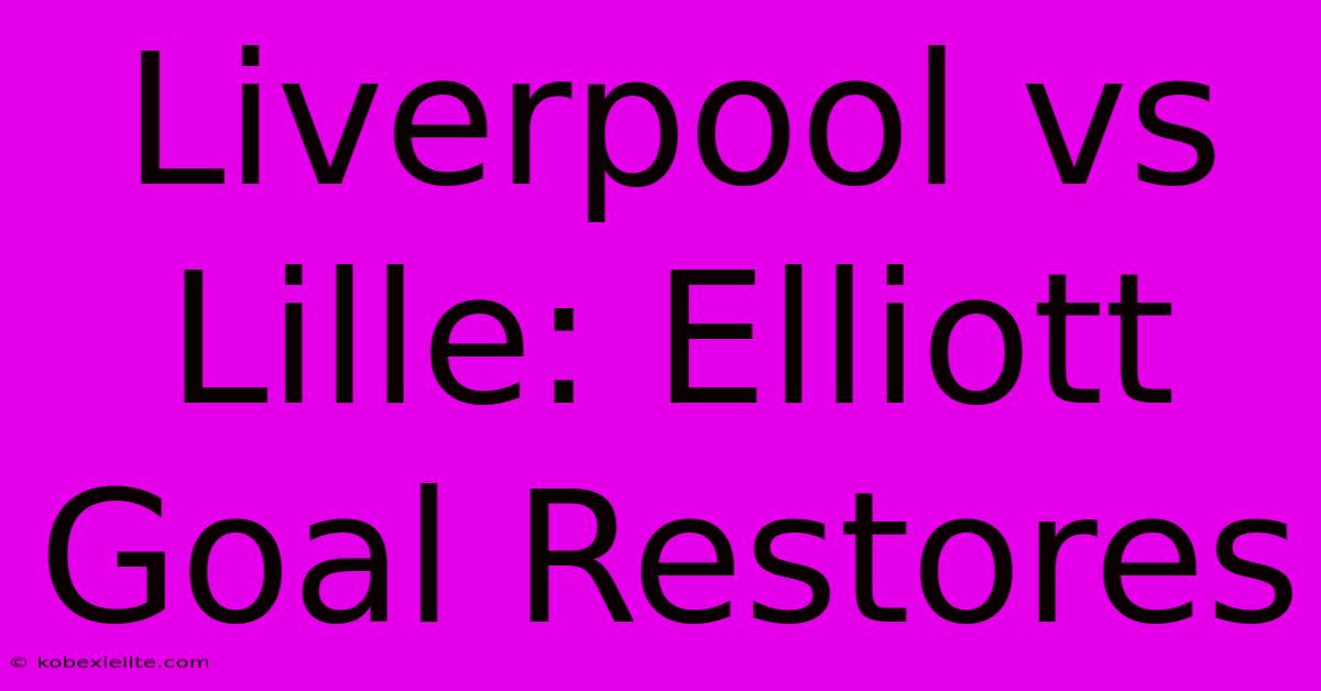 Liverpool Vs Lille: Elliott Goal Restores