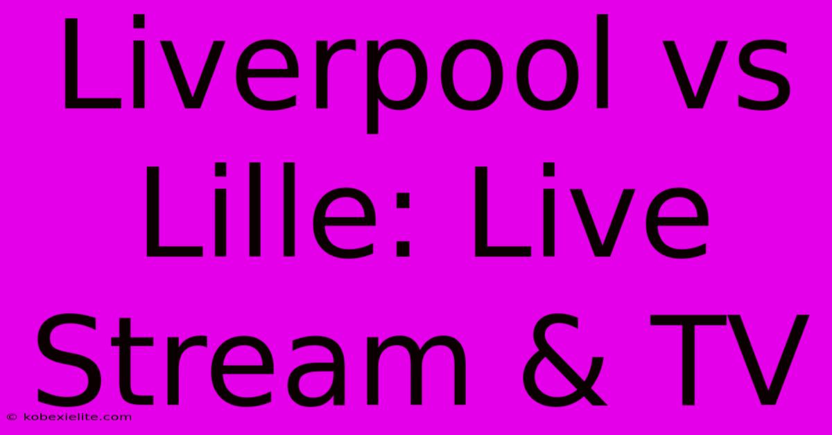 Liverpool Vs Lille: Live Stream & TV