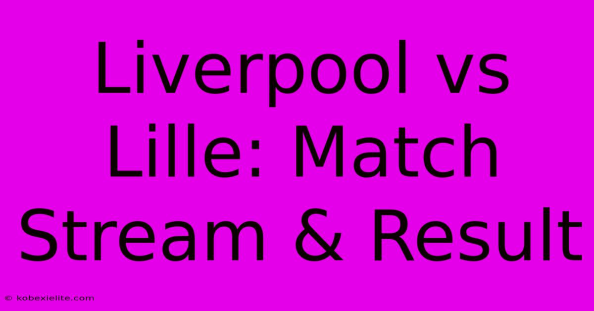 Liverpool Vs Lille: Match Stream & Result