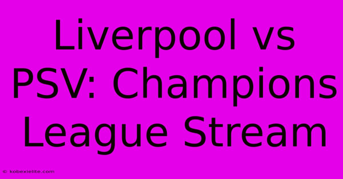 Liverpool Vs PSV: Champions League Stream