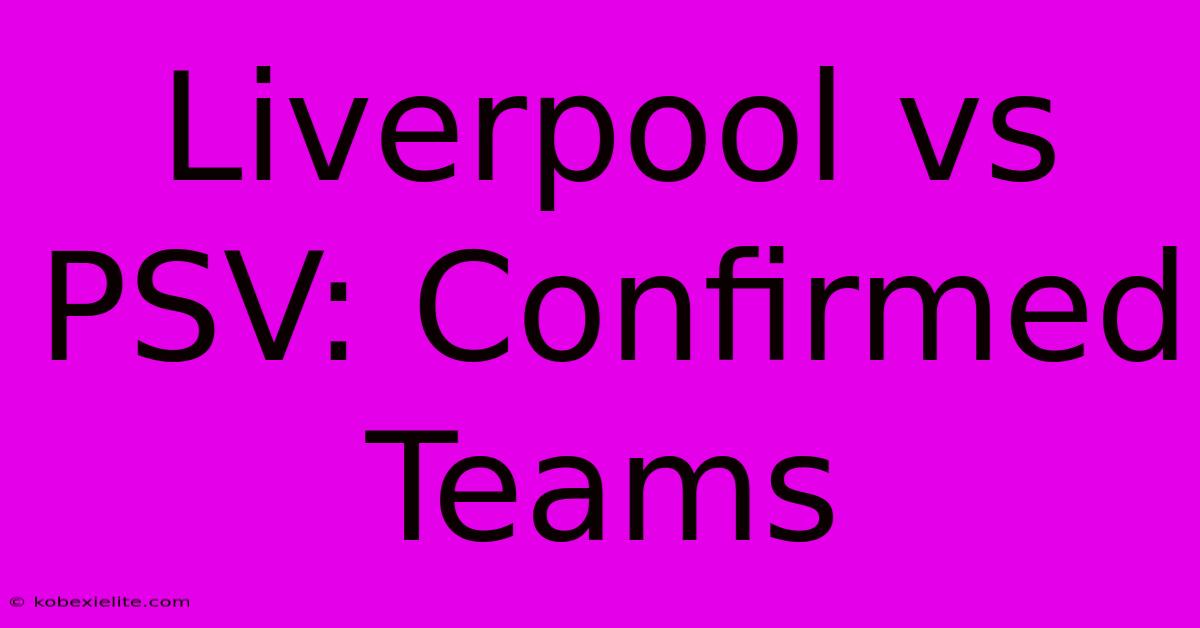 Liverpool Vs PSV: Confirmed Teams