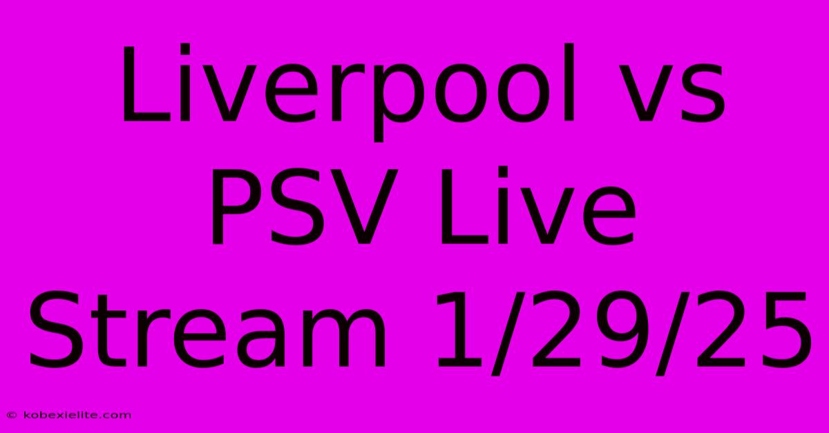 Liverpool Vs PSV Live Stream 1/29/25