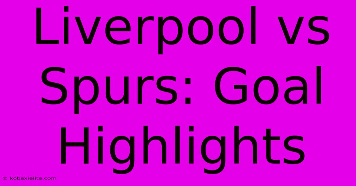 Liverpool Vs Spurs: Goal Highlights