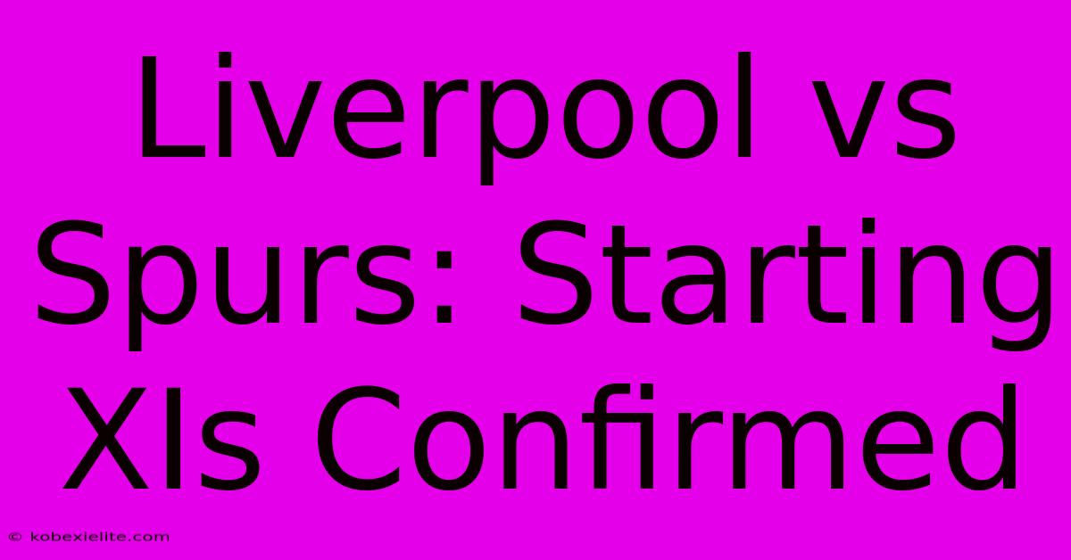 Liverpool Vs Spurs: Starting XIs Confirmed