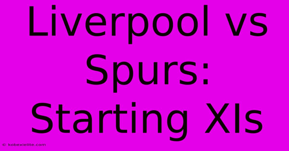 Liverpool Vs Spurs: Starting XIs