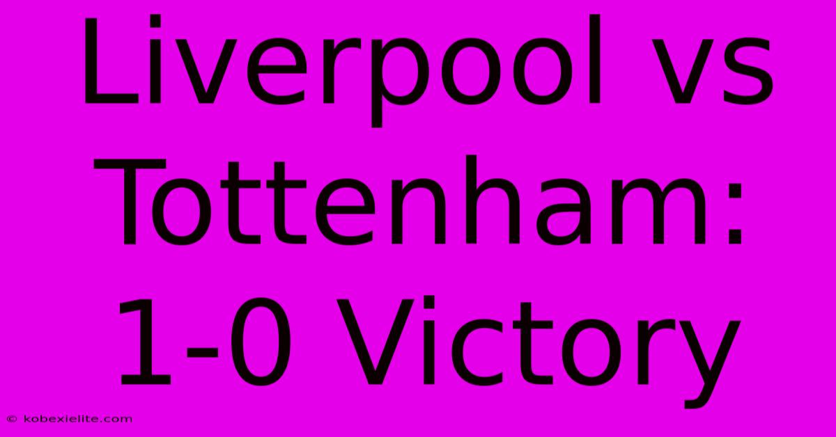 Liverpool Vs Tottenham: 1-0 Victory