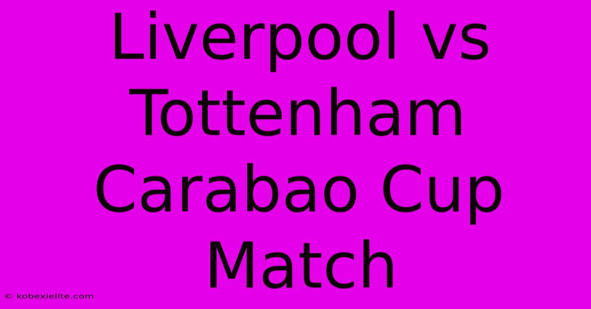 Liverpool Vs Tottenham Carabao Cup Match