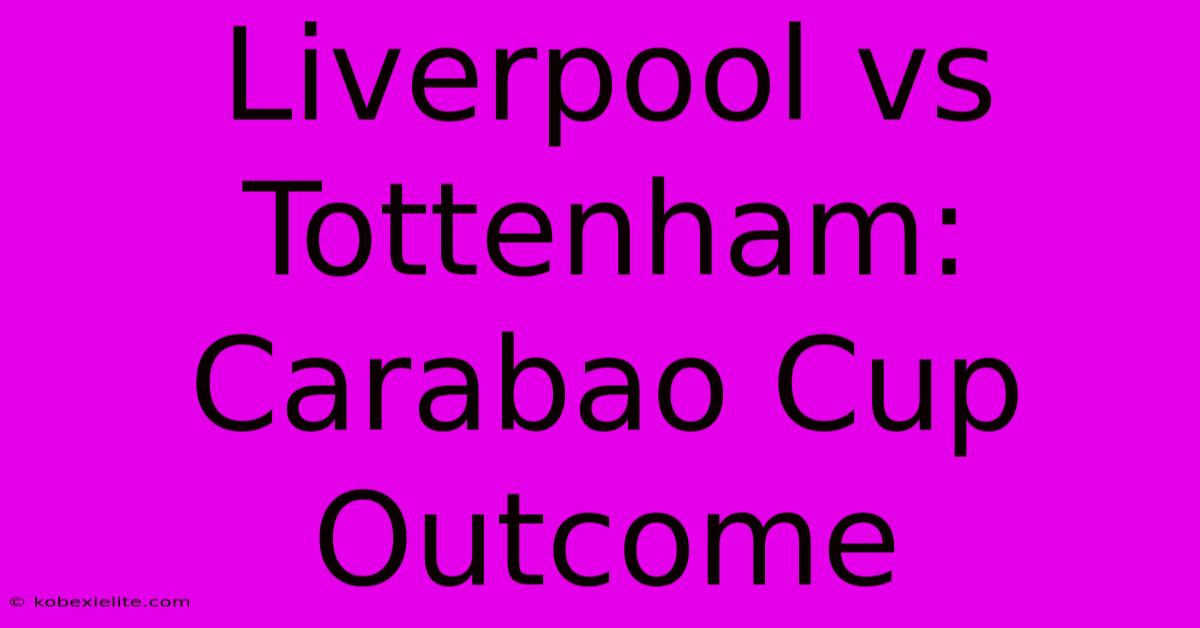 Liverpool Vs Tottenham: Carabao Cup Outcome