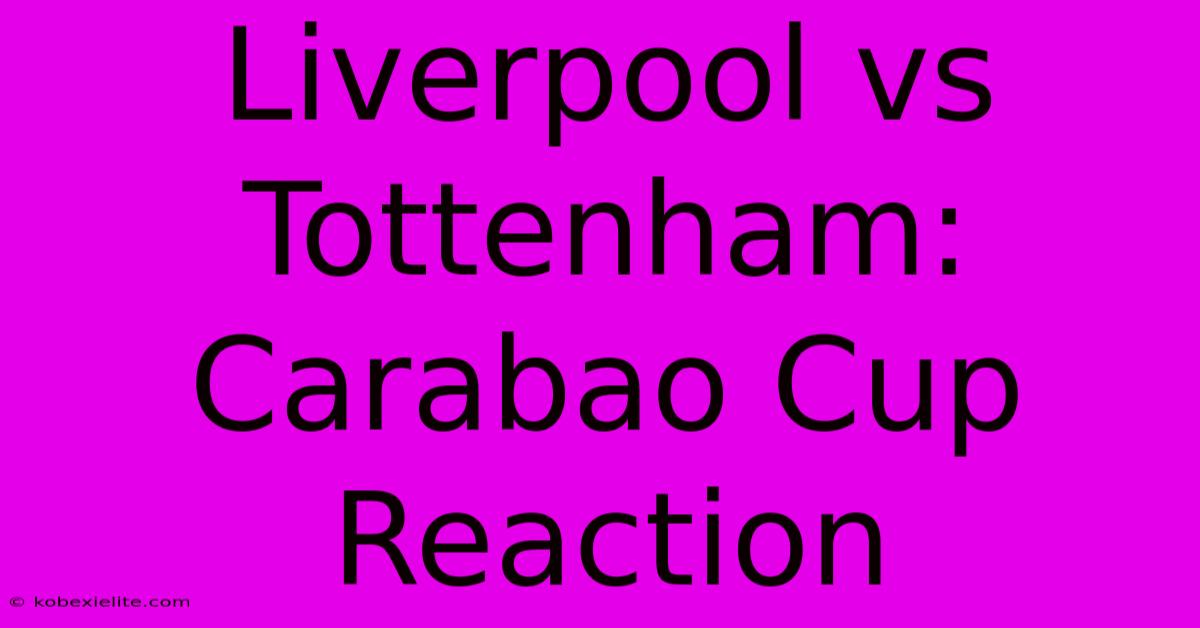 Liverpool Vs Tottenham: Carabao Cup Reaction