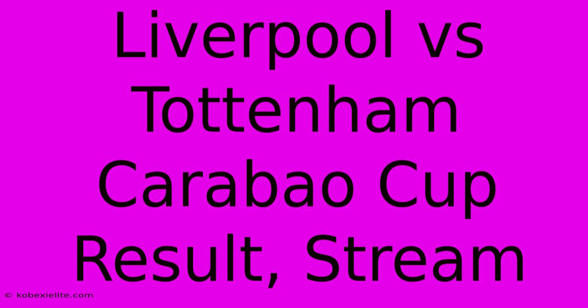 Liverpool Vs Tottenham Carabao Cup Result, Stream