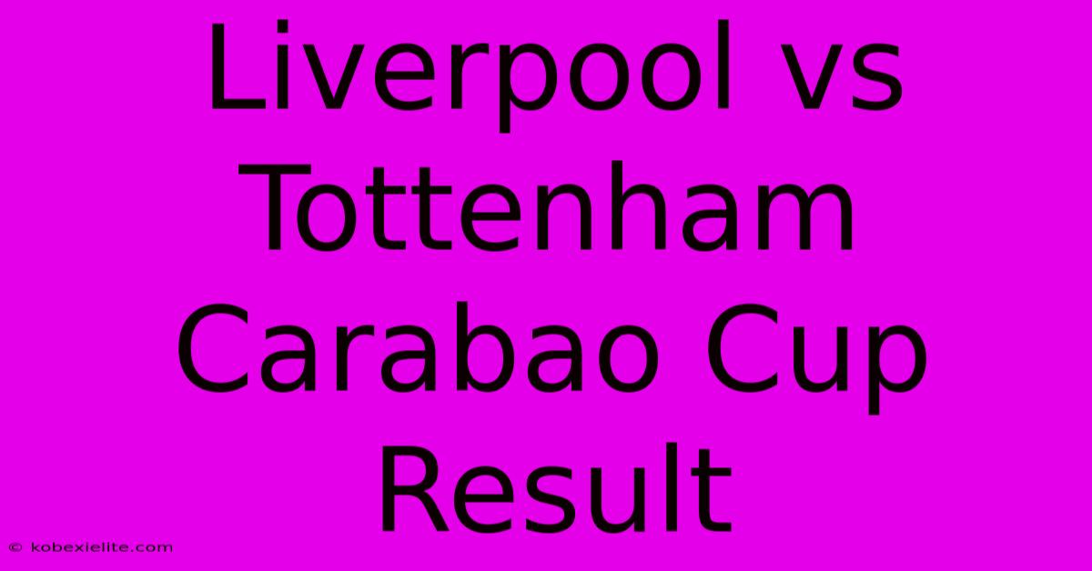 Liverpool Vs Tottenham Carabao Cup Result