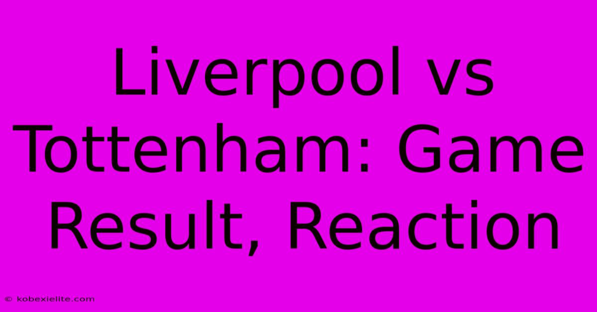 Liverpool Vs Tottenham: Game Result, Reaction