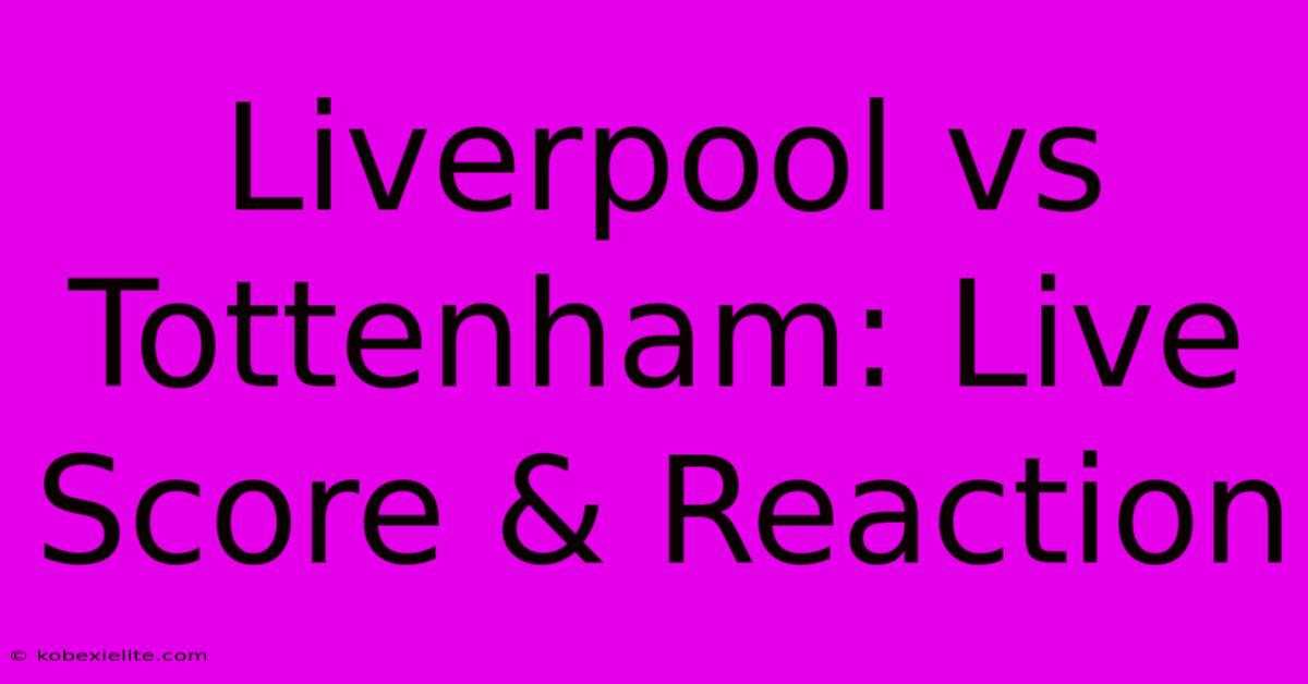 Liverpool Vs Tottenham: Live Score & Reaction