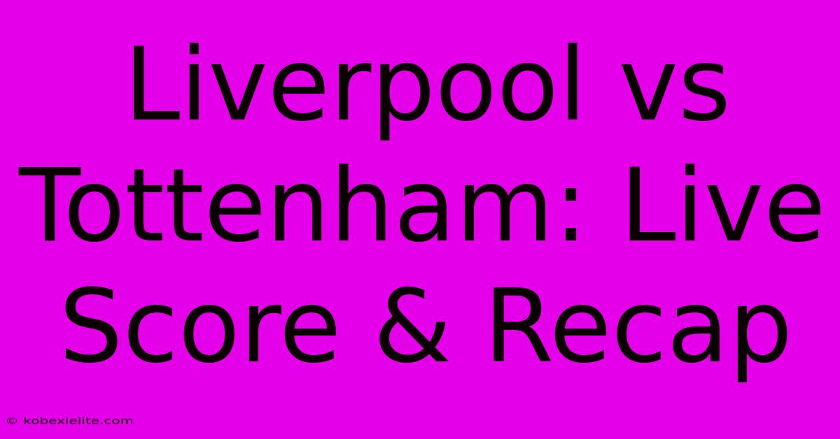 Liverpool Vs Tottenham: Live Score & Recap