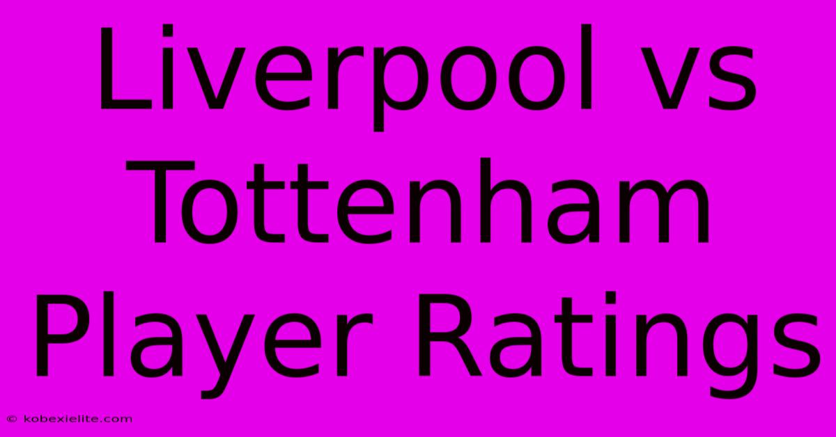 Liverpool Vs Tottenham Player Ratings