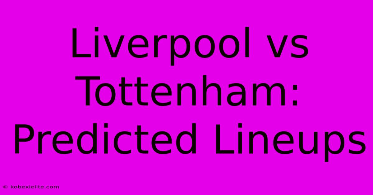 Liverpool Vs Tottenham: Predicted Lineups