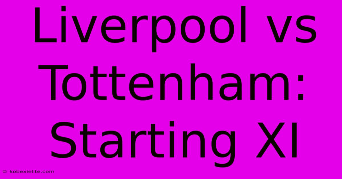 Liverpool Vs Tottenham: Starting XI