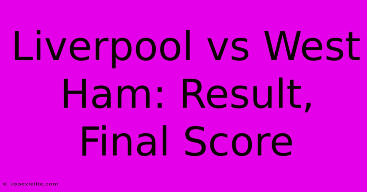 Liverpool Vs West Ham: Result, Final Score