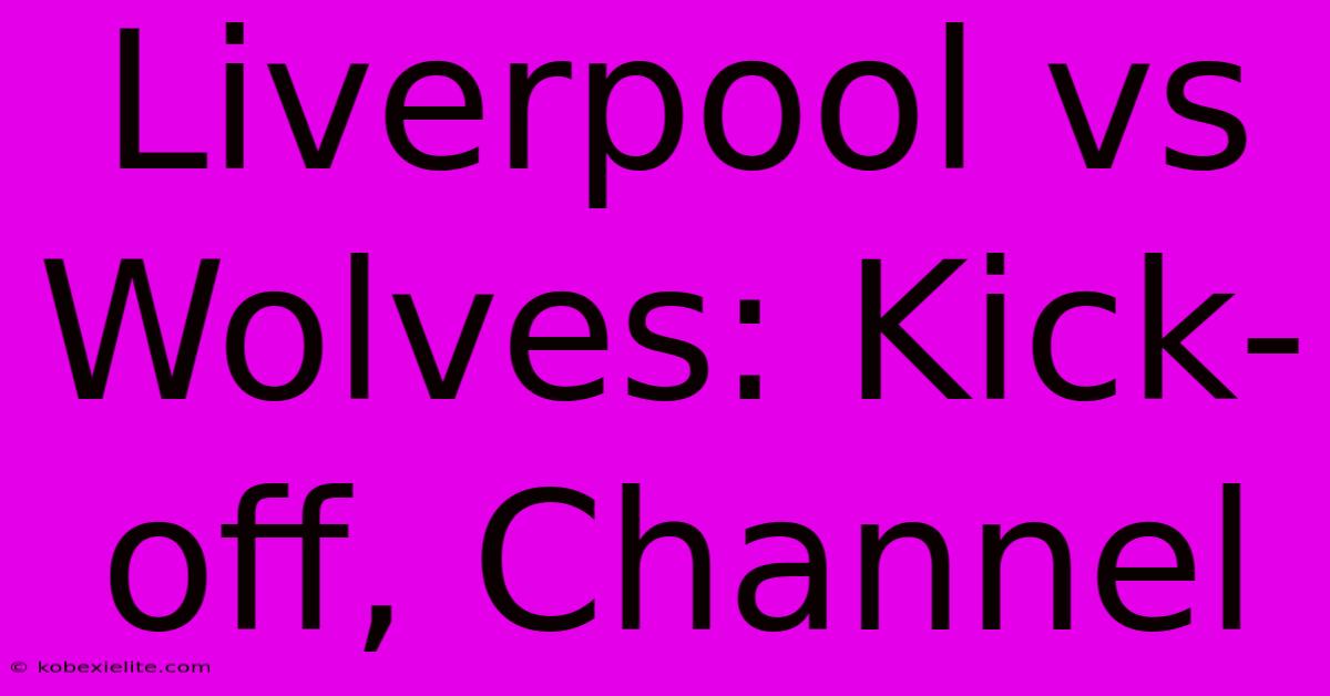 Liverpool Vs Wolves: Kick-off, Channel