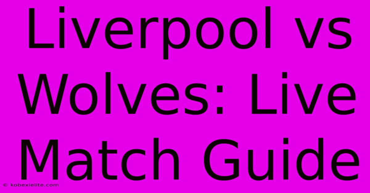 Liverpool Vs Wolves: Live Match Guide