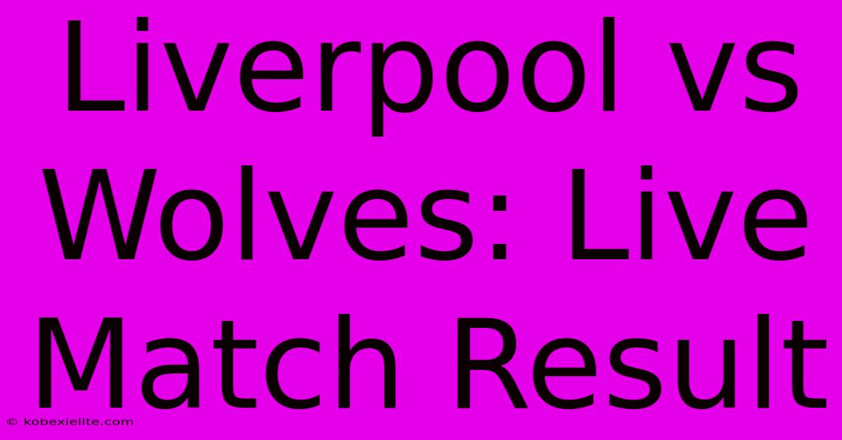 Liverpool Vs Wolves: Live Match Result