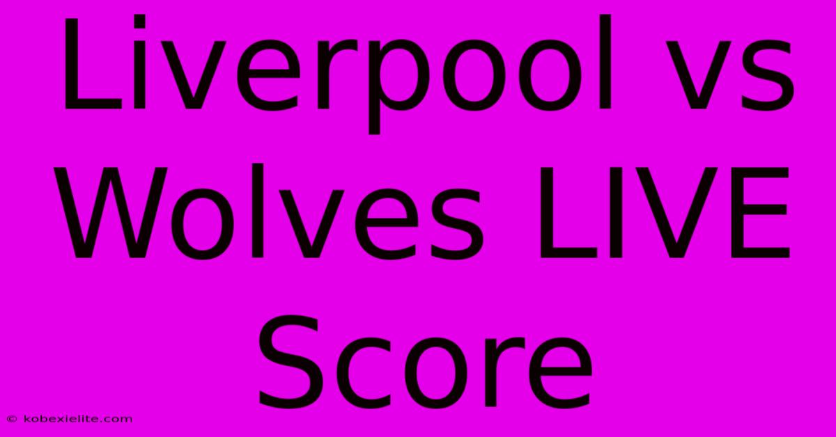 Liverpool Vs Wolves LIVE Score