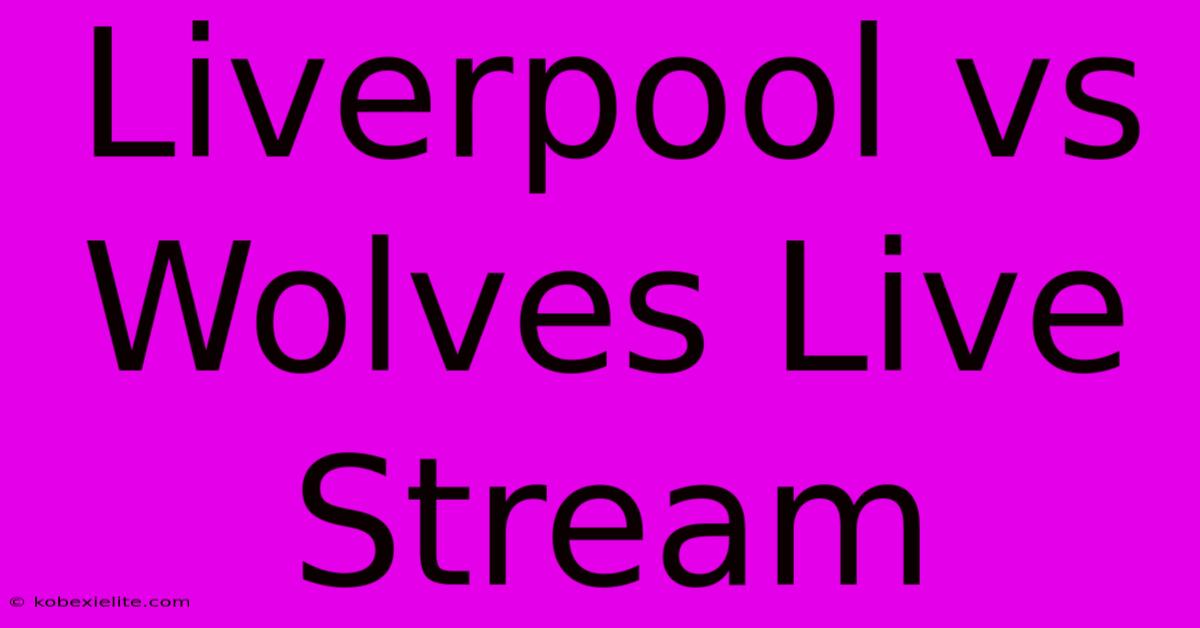 Liverpool Vs Wolves Live Stream