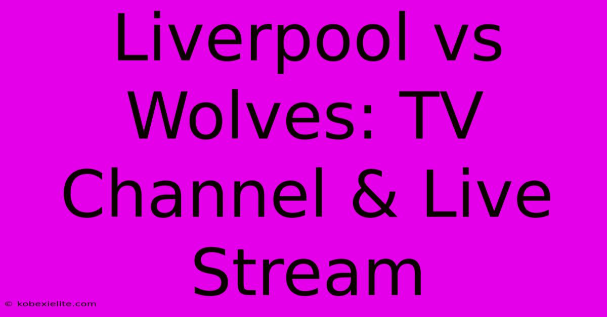 Liverpool Vs Wolves: TV Channel & Live Stream