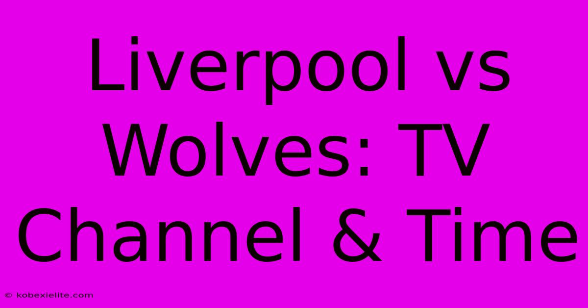 Liverpool Vs Wolves: TV Channel & Time