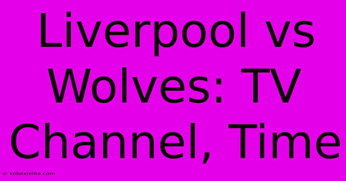 Liverpool Vs Wolves: TV Channel, Time