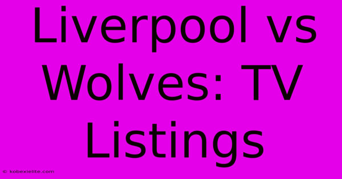 Liverpool Vs Wolves: TV Listings