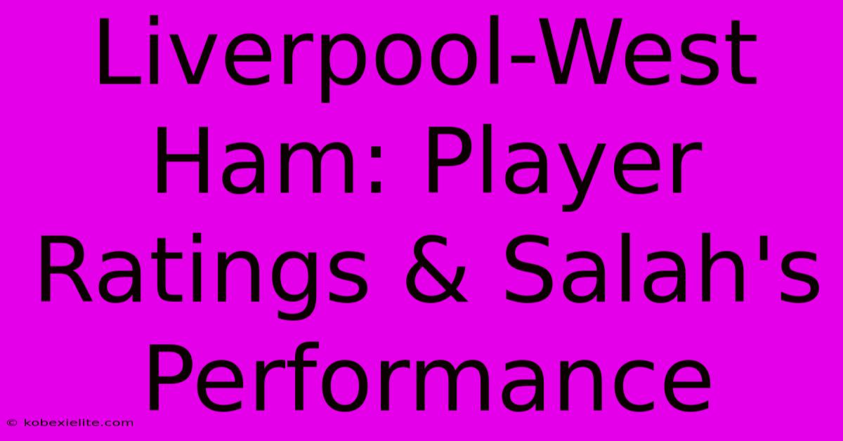 Liverpool-West Ham: Player Ratings & Salah's Performance