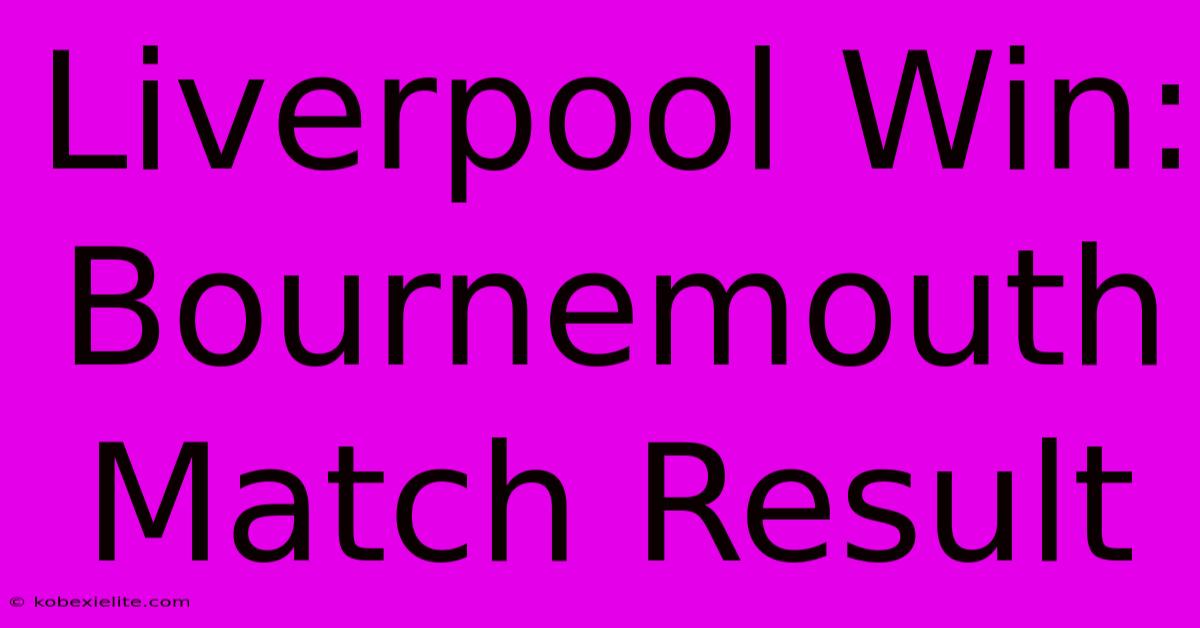 Liverpool Win: Bournemouth Match Result