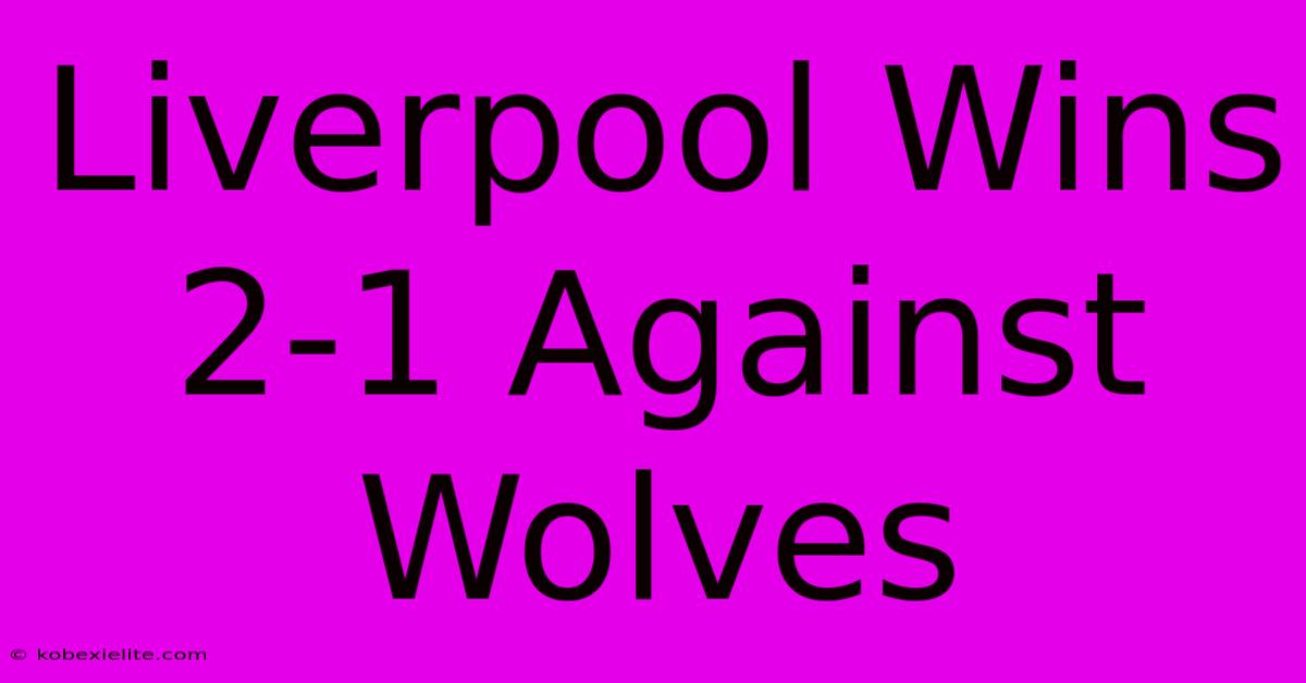 Liverpool Wins 2-1 Against Wolves