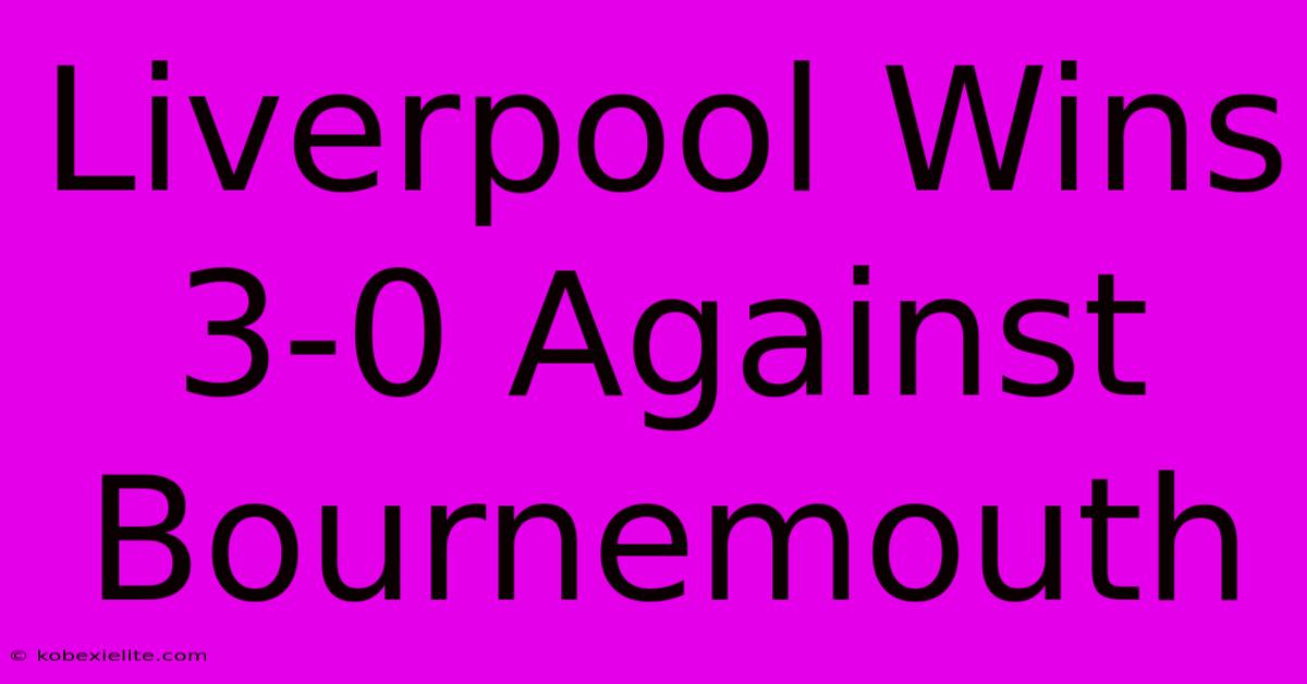 Liverpool Wins 3-0 Against Bournemouth