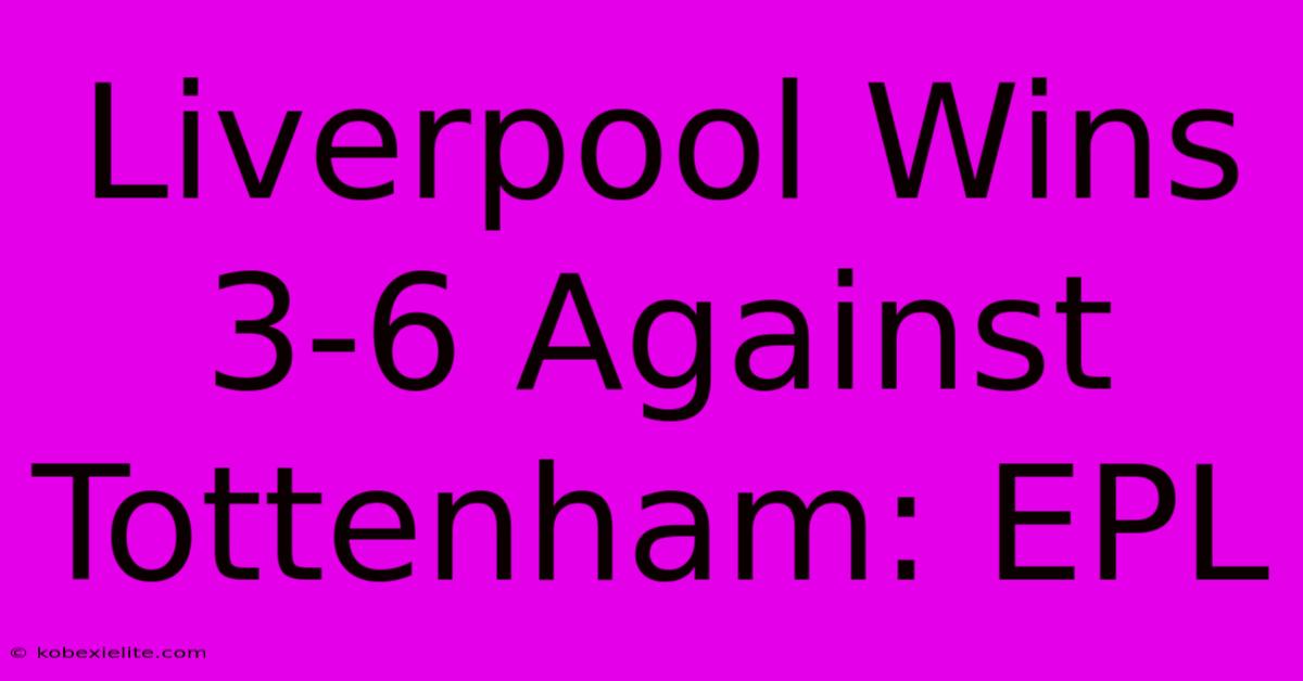 Liverpool Wins 3-6 Against Tottenham: EPL