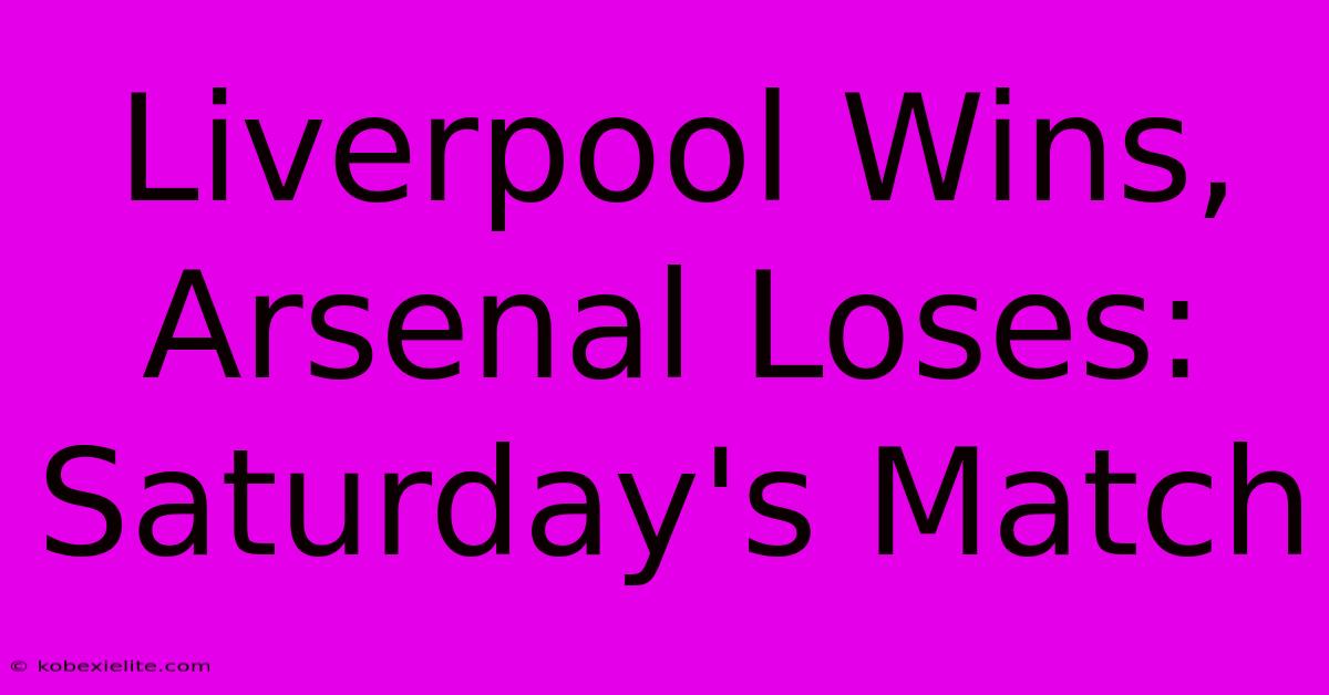 Liverpool Wins, Arsenal Loses: Saturday's Match